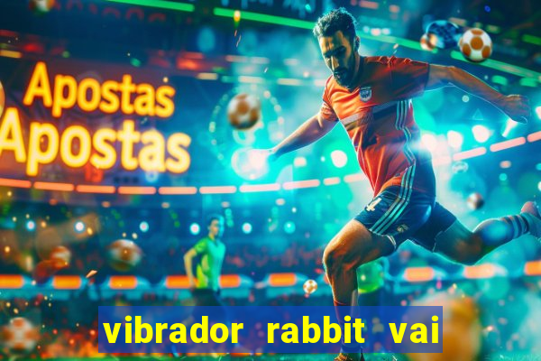 vibrador rabbit vai e vem